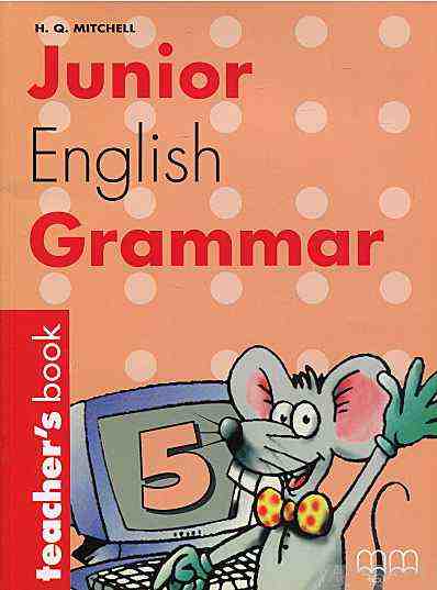 Книга для вчителя Junior English Grammar 5 Teacher's Book Mitchell H.Q. MM Publications