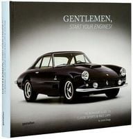 GENTLEMEN, START YOUR ENGINES! THE BONHAMS GUIDE TO CLASSIC SPORTS & RACE CARS GENTLEMEN, START YOUR ENGINES! THE BONHAMS GUIDE TO CLASSIC SPORTS & RACE CARS - Культура та Мистецтво