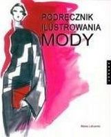 Podrecznik ilustrowania mody Podrecznik ilustrowania mody - Культура та Мистецтво