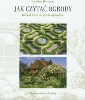 Jak czytac ogrody. Krotki kurs historii - Життя Видатних Людей