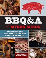 Bbq&a with Myron Mixon: Everything You Ever Wanted to Know About