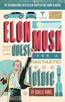 Elon Musk and the Quest for a Fantastic Future. Young Reader's Edition