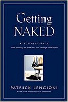 Getting Naked: A Business Fable About Shedding The Three Fears That Sabotage Client Loyalty Patrick Lencioni Jossey-Bass