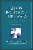 Silos, Politics and Turf Wars: A Leadership Fable About Destroying the Barriers That Turn Colleagues Into Competitors