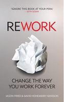 ReWork: Change the Way You Work Forever David Heinemeier Hansson Ebury Publishing