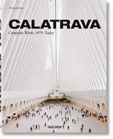 Calatrava. Complete Works 1979–Today (English, French and German Edition) (Multilingual, French and German Edition) - Дизайн та Архітектура