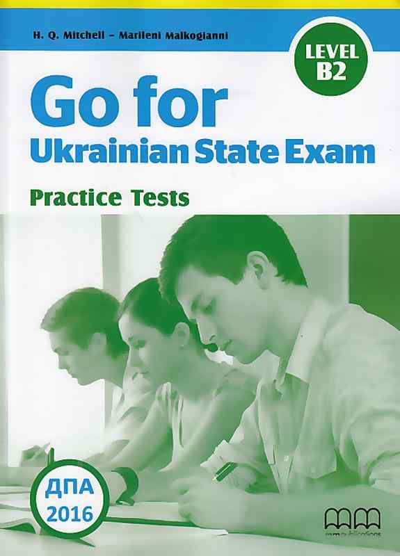 Practice tests ДПА 2016 Англійська мова Go for Ukrainian State Exam Level B2 Mitchell H.Q., Marileni Malkogianni MM Publications - Вивчаємо іноземну мову