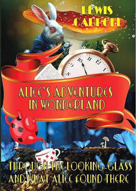 Alice’s Adventures in Wonderland & Through The Looking-Glass and what Alice Found There - фото 1