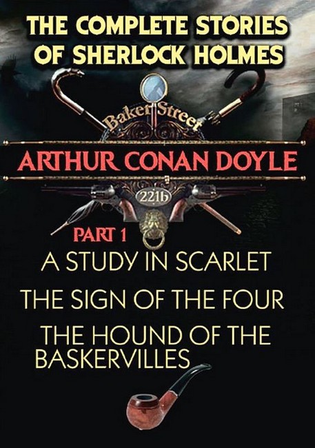The Complete Stories of Sherlock Holmes. Part 1. A Study in Scarlet. The Sign of the Four. The Hound of the Baskervilles - фото 1