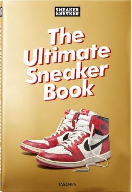 Sneaker Freaker. The Ultimate Sneaker Book!
