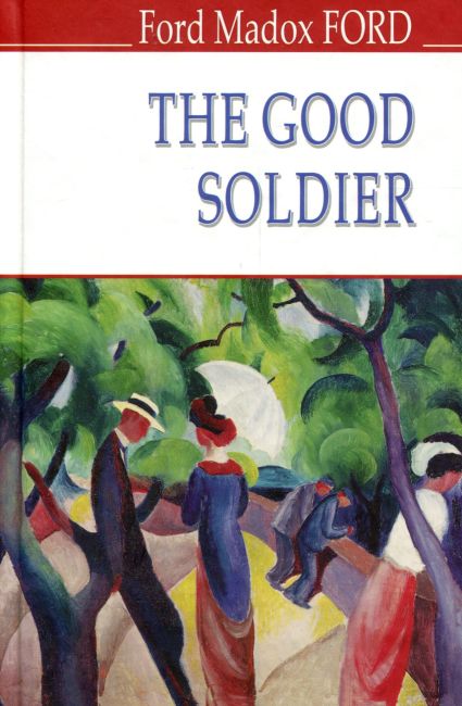 The Good Soldier. A Tale of Passion / Хороший солдат історія пристрасті Ford Madox Ford Вид-во: Знання - фото 1