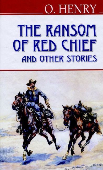 The Ransom of Red Chief and Other Stories / Викуп за Вождя Червоношкірих та інші оповіданн O. Henry Вид-во: Знання - фото 1