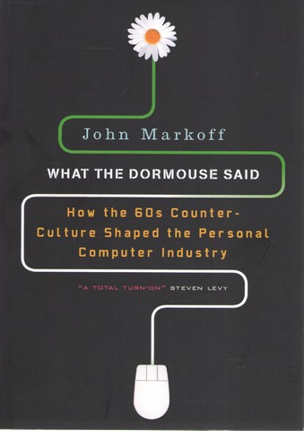 What the Dormouse Said: How the Sixties Counterculture Shaped the Personal Computer Industry - фото 1