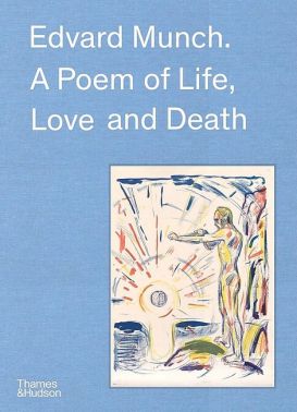 Edvard Munch. A Poem of Life, Love and Death