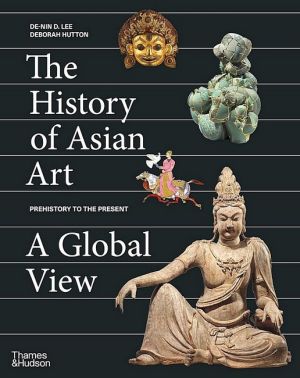 The History of Asian Art. A Global View - Мистецтво та Культура