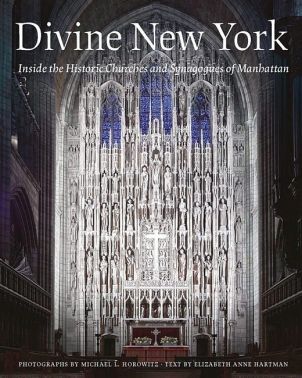 Divine New York. Inside the Historic Churches and Synagogues of Manhattan
