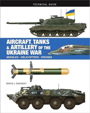 Aircraft, Tanks & Artillery of the Ukraine War. Technical Guide - Військова справа та історія