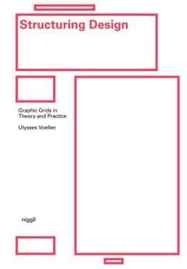 Structuring Design: Graphic Grids in Theory and Practice.
