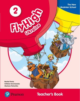 Fly High Ukraine 2 Teacher's Book Авт: Rachel Finnie Svitlana Sorochynska Mariana Petrechko Вид-во: Pearson