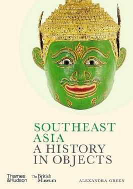 Southeast Asia. A History in Objects (British Museum)