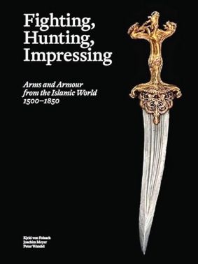 Fighting, Hunting, Impressing. Arms and Armour from the Islamic World 1500-1850
