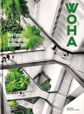 WOHA. New Forms of Sustainable Architecture