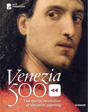 Venezia 500. The Gentle Revolution of Venetian Painting