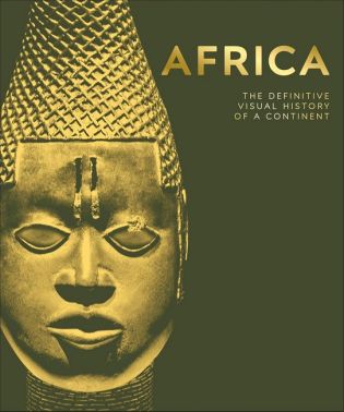 Africa The Definitive Visual History of a Continent Авт: David Olusoga Вид-во: DK
