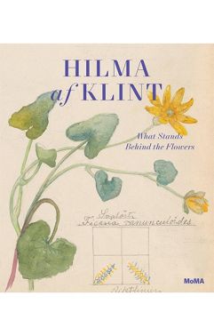 Hilma af Klint What Stands Behind the Flowers Авт: Hilma af Klint Вид-во: The Museum of Modern Art, New York